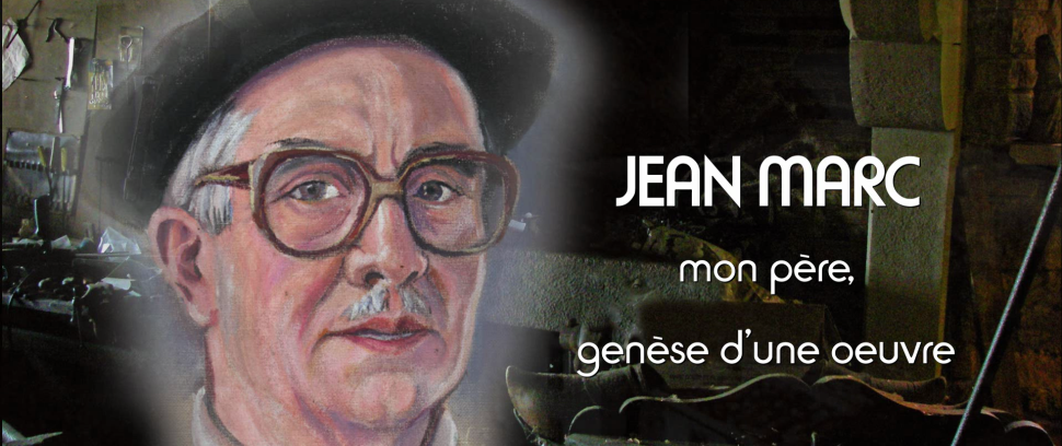 JEAN MARC mon père, genèse d'une oeuvre - Alain Marc